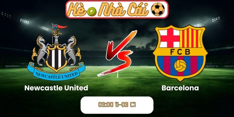 Soi kèo trận đấu Newcastle United vs Barcelona (03:00 11-03, C1): Đại chiến tại St James’ Park 1 Soi kèo trận đấu Newcastle United vs Barcelona (03:00 11-03, C1)